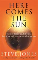 Nadchodzi słońce: Jak nas żywi, zabija, leczy i czyni takimi, jakimi jesteśmy - Here Comes the Sun: How It Feeds Us, Kills Us, Heals Us and Makes Us What We Are