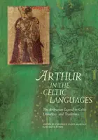 Artur w językach celtyckich: Legenda arturiańska w literaturach i tradycjach celtyckich - Arthur in the Celtic Languages: The Arthurian Legend in Celtic Literatures and Traditions