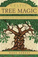 Celtycka magia drzew: Ogham Lore i tajemnice druidów - Celtic Tree Magic: Ogham Lore and Druid Mysteries