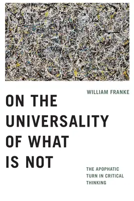 O uniwersalności tego, co nie jest: apofatyczny zwrot w krytycznym myśleniu - On the Universality of What Is Not: The Apophatic Turn in Critical Thinking