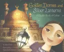 Złote kopuły i srebrne latarnie: Muzułmańska księga kolorów - Golden Domes and Silver Lanterns: A Muslim Book of Colors