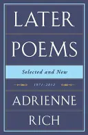 Adrienne Rich: Wiersze późniejsze: Wybrane i nowe: 1971-2012 - Adrienne Rich: Later Poems: Selected and New: 1971-2012