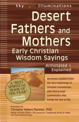 Ojcowie i matki pustyni: Wczesnochrześcijańskie powiedzenia mądrościowe - z przypisami i objaśnieniami - Desert Fathers and Mothers: Early Christian Wisdom Sayings--Annotated & Explained