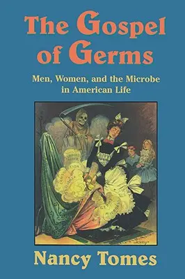 Ewangelia zarazków: Mężczyźni, kobiety i mikroby w amerykańskim życiu - The Gospel of Germs: Men, Women, and the Microbe in American Life