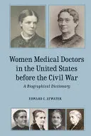 Kobiety lekarze w Stanach Zjednoczonych przed wojną secesyjną: słownik biograficzny - Women Medical Doctors in the United States Before the Civil War: A Biographical Dictionary