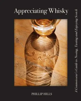 Docenianie whisky: przewodnik konesera po wąchaniu, degustacji i delektowaniu się szkocką - Appreciating Whisky: The Connoisseur's Guide to Nosing, Tasting and Enjoying Scotch