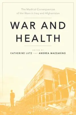 Wojna i zdrowie: Medyczne konsekwencje wojen w Iraku i Afganistanie - War and Health: The Medical Consequences of the Wars in Iraq and Afghanistan