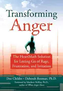 Transforming Anger: Rozwiązanie Heartmath dla uwolnienia się od gniewu, frustracji i irytacji - Transforming Anger: The Heartmath Solution for Letting Go of Rage, Frustration, and Irritation