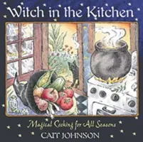 Czarownica w kuchni: Magiczne gotowanie na każdą porę roku - Witch in the Kitchen: Magical Cooking for All Seasons