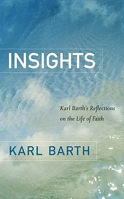 Spostrzeżenia: Refleksje Karla Bartha na temat życia wiary - Insights: Karl Barth's Reflections on the Life of Faith