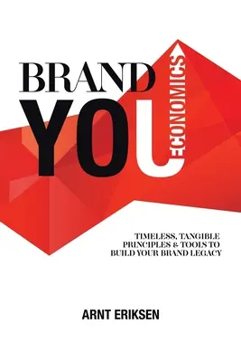 Brand You Economics: Ponadczasowe, namacalne zasady i narzędzia do budowania dziedzictwa marki - Brand You Economics: Timeless, Tangible Principles and Tools to Build Your Brand Legacy