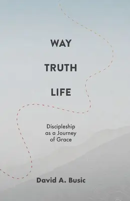 Droga, Prawda, Życie: Uczniostwo jako podróż łaski - Way, Truth, Life: Discipleship as a Journey of Grace