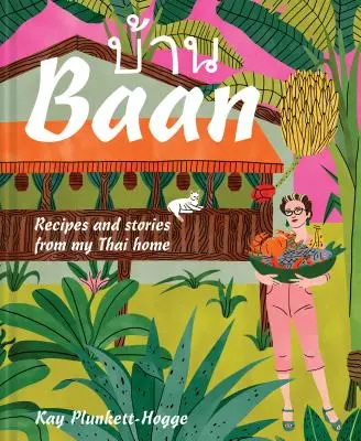BAAN: Przepisy i opowieści z mojego tajskiego domu - BAAN: Recipes and Stories from My Thai Home