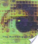 The Reconfigured Eye: Wizualna prawda w erze postfotograficznej - The Reconfigured Eye: Visual Truth in the Post-Photographic Era