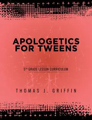 Apologetyka dla nastolatków: 5 klasa - Apologetics for Tweens: 5th Grade