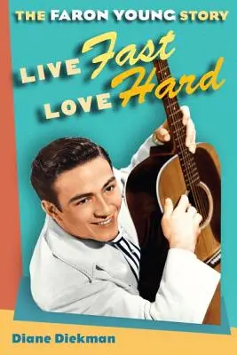 Żyj szybko, kochaj mocno: historia Farona Younga - Live Fast, Love Hard: The Faron Young Story