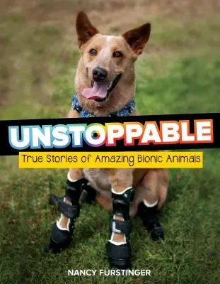 Niepowstrzymany: Prawdziwe historie niesamowitych bionicznych zwierząt - Unstoppable: True Stories of Amazing Bionic Animals