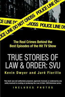 Prawdziwe historie prawa i porządku: Svu: Prawdziwe zbrodnie stojące za najlepszymi odcinkami hitowego serialu telewizyjnego - True Stories of Law & Order: Svu: The Real Crimes Behind the Best Episodes of the Hit TV Show