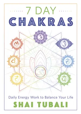 7 Day Chakras: Codzienna praca nad energią, aby zrównoważyć swoje życie - 7 Day Chakras: Daily Energy Work to Balance Your Life