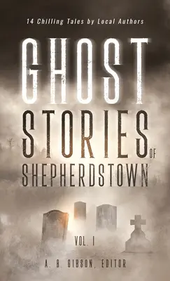 Historie duchów z Shepherdstown, tom 1 - Ghost Stories of Shepherdstown, Vol. 1