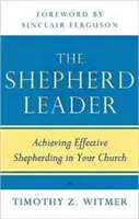 The Shepherd Leader: Osiągnięcie skutecznego pasterstwa w kościele - The Shepherd Leader: Achieving Effective Shepherding in Your Church