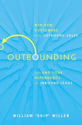 Outbounding: Zdobądź nowych klientów dzięki sprzedaży wychodzącej i zakończ swoją zależność od przychodzących leadów. - Outbounding: Win New Customers with Outbound Sales and End Your Dependence on Inbound Leads