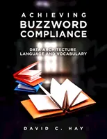 Osiąganie zgodności ze słowami kluczowymi: Język i słownictwo architektury danych - Achieving Buzzword Compliance: Data Architecture Language and Vocabulary