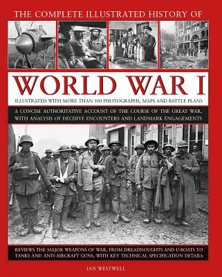 The Complete Illustrated History of World War I: Zwięzły, autorytatywny opis przebiegu Wielkiej Wojny z analizą decydujących starć - The Complete Illustrated History of World War I: A Concise Authoritative Account of the Course of the Great War, with Analysis of Decisive Encounters