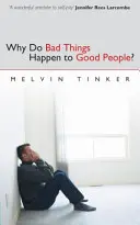 Dlaczego złe rzeczy przytrafiają się dobrym ludziom: Biblijne spojrzenie na problem cierpienia - Why Do Bad Things Happen to Good People: Biblical Look at the Problem of Suffering