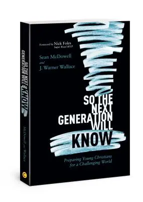 Aby następne pokolenie wiedziało: Przygotowanie młodych chrześcijan na świat pełen wyzwań - So the Next Generation Will Know: Preparing Young Christians for a Challenging World