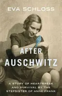 Po Auschwitz: Opowieść o złamanym sercu i przetrwaniu autorstwa przyrodniej siostry Anny Frank - After Auschwitz: A Story of Heartbreak and Survival by the Stepsister of Anne Frank