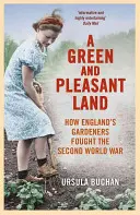 A Green and Pleasant Land: Jak angielscy ogrodnicy walczyli podczas II wojny światowej - A Green and Pleasant Land: How England's Gardeners Fought the Second World War