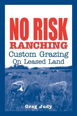 Ranczowanie bez ryzyka: niestandardowy wypas na dzierżawionej ziemi - No Risk Ranching: Custom Grazing on Leased Land