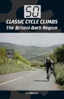 50 klasycznych wspinaczek rowerowych: Region Bristol-Bath - 50 Classic Cycle Climbs: The Bristol-Bath Region