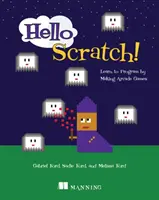 Hello Scratch!: Naucz się programować, tworząc gry zręcznościowe - Hello Scratch!: Learn to Program by Making Arcade Games