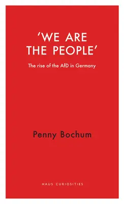 We Are the People: Powstanie Afd w Niemczech - We Are the People: The Rise of the Afd in Germany