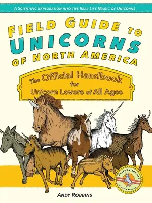 Przewodnik terenowy po jednorożcach Ameryki Północnej: Oficjalny podręcznik dla miłośników jednorożców w każdym wieku - Field Guide to Unicorns of North America: The Official Handbook for Unicorn Enthusiasts of All Ages