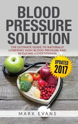 Ciśnienie krwi: Rozwiązanie na ciśnienie krwi: The Ultimate Guide to Naturally Lowering High Blood Pressure and Reducing Hypertension (Blood Pressure: Blood Pressure Solution: The Ultimate Guide to Naturally Lowering High Blood Pressure and Reducing Hypertension) - Blood Pressure: Blood Pressure Solution: The Ultimate Guide to Naturally Lowering High Blood Pressure and Reducing Hypertension (Blood