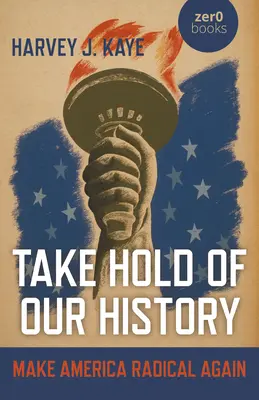 Uchwyć naszą historię: Make America Radical Again - Take Hold of Our History: Make America Radical Again