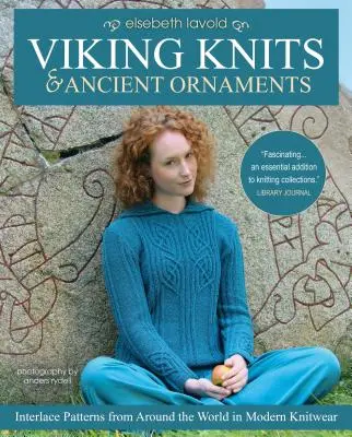 Dzianiny wikingów i starożytne ozdoby: Przeplatane wzory z całego świata w nowoczesnej dzianinie - Viking Knits and Ancient Ornaments: Interlace Patterns from Around the World in Modern Knitwear