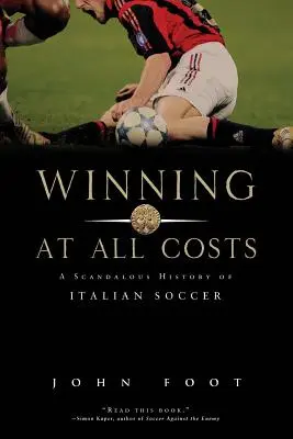 Zwycięstwo za wszelką cenę: Skandaliczna historia włoskiej piłki nożnej - Winning at All Costs: A Scandalous History of Italian Soccer