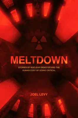 Meltdown: Katastrofa nuklearna i ludzkie koszty przyjęcia krytycznej postawy - Meltdown: Nuclear Disaster and the Human Cost of Going Critical