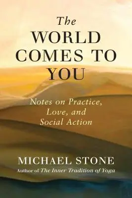 Świat przychodzi do ciebie: Uwagi na temat praktyki, miłości i działań społecznych - The World Comes to You: Notes on Practice, Love, and Social Action