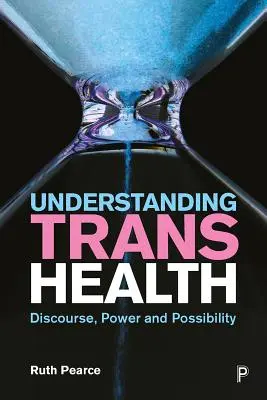 Zrozumieć zdrowie trans: Dyskurs, władza i możliwości - Understanding Trans Health: Discourse, Power and Possibility