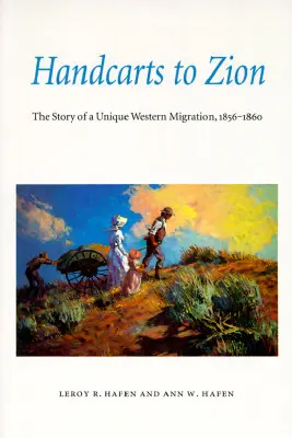 Wózkami do Syjonu: Historia wyjątkowej zachodniej migracji, 1856-1860 - Handcarts to Zion: The Story of a Unique Western Migration, 1856-1860