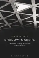 Twórcy cieni: Kulturowa historia cieni w architekturze - Shadow-Makers: A Cultural History of Shadows in Architecture