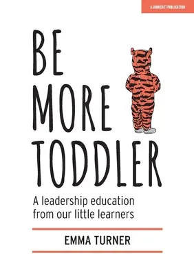 Be More Toddler: Edukacja przywódcza od naszych małych uczniów - Be More Toddler: A Leadership Education from Our Little Learners