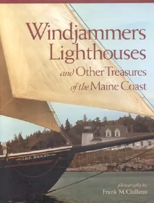 Windjammers, Lighthouses: I inne skarby wybrzeża Maine - Windjammers, Lighthouses: And Other Treasures of the Maine Coast