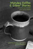 Poniedziałkowa kawa i inne historie o macierzyństwie dzieci ze specjalnymi potrzebami - Monday Coffee and Other Stories of Mothering Children with Special Needs