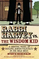 Rabin Harvey kontra mądry dzieciak: Graficzna powieść o pojedynkach żydowskich opowieści ludowych na Dzikim Zachodzie - Rabbi Harvey vs. the Wisdom Kid: A Graphic Novel of Dueling Jewish Folktales in the Wild West